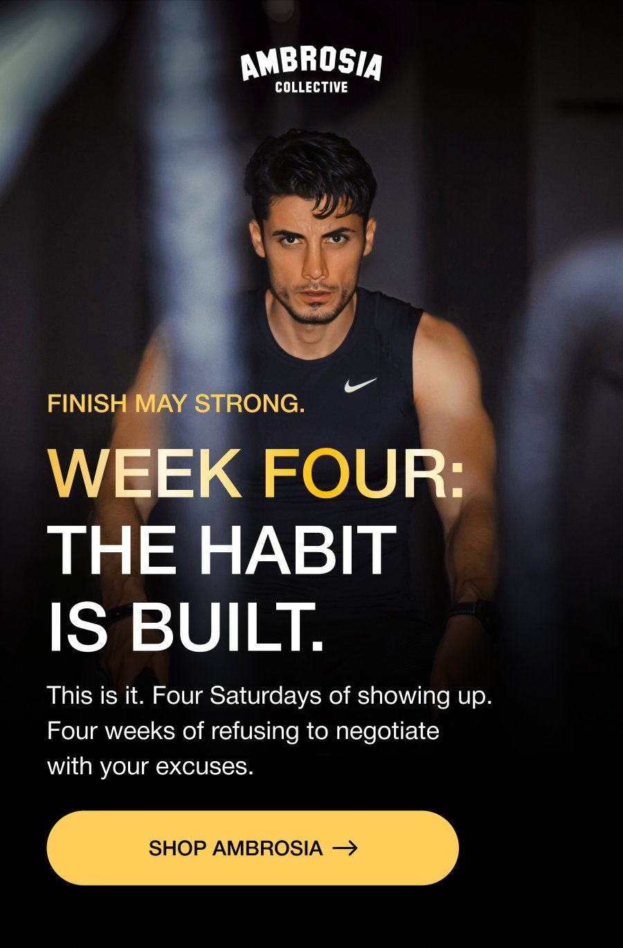 FINISH MAY STRONG. Week Four: The Habit is Built. This is it. Four Saturdays of showing up. Four weeks of refusing to negotiate with your excuses. SHOP AMBROSIA
