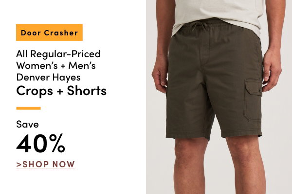 Door Crasher All Regular-Priced Women's + Men's Denver Hayes Crops + Shorts Save 40%
