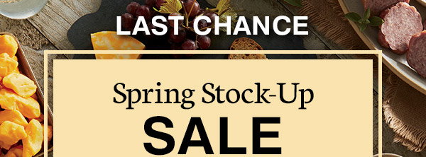 Last Chance - Spring Stock-Up SALE