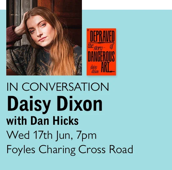 IN CONVERSATION | Daisy Dixon with Dan Hicks | Wed 17th Jun, 7pm | Foyles Charing Cross Road