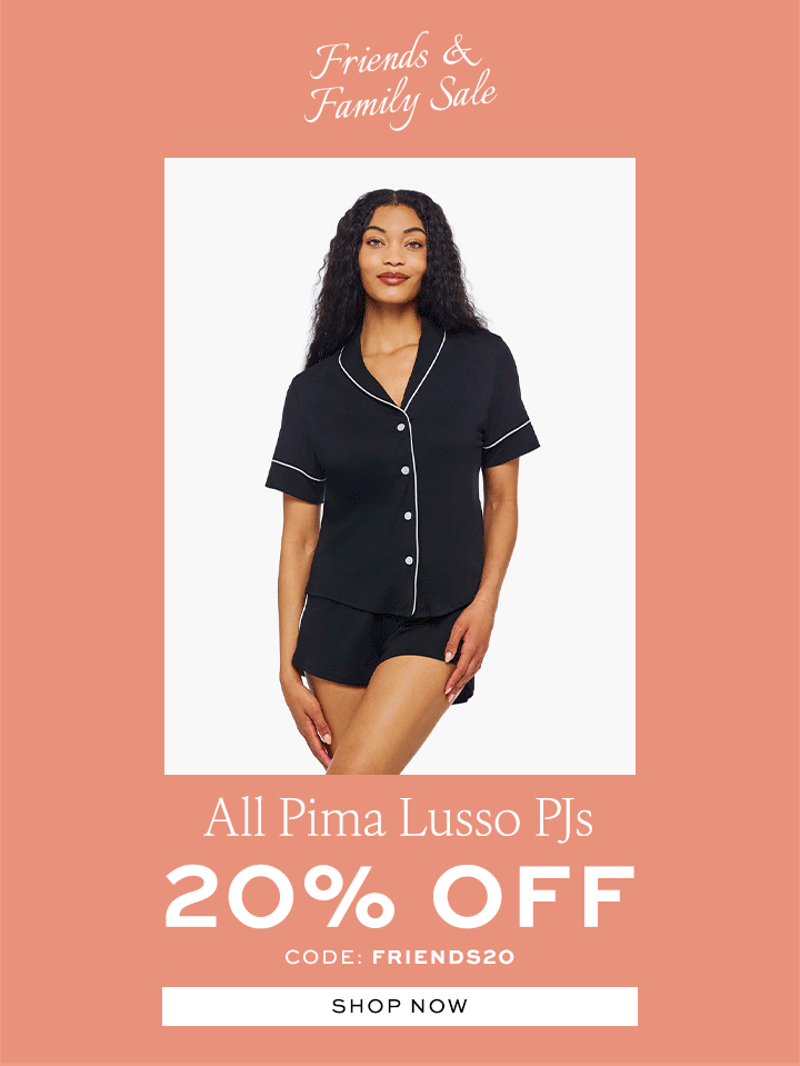 Friends & Family Sale - 20% OFF All Pima Lusso PJs