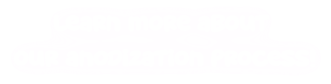 Learn more about our anodization process!