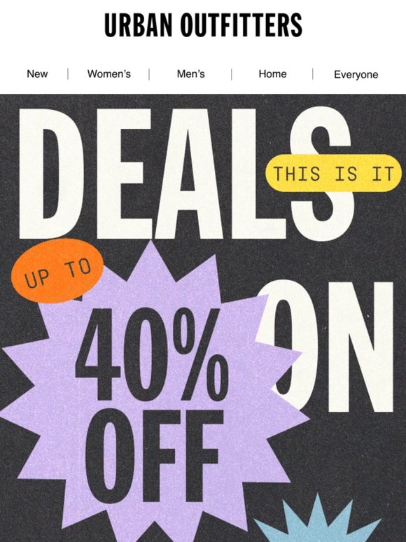 THIS IS NOT A DRILL. UP TO 40% OFF ENDS TODAY