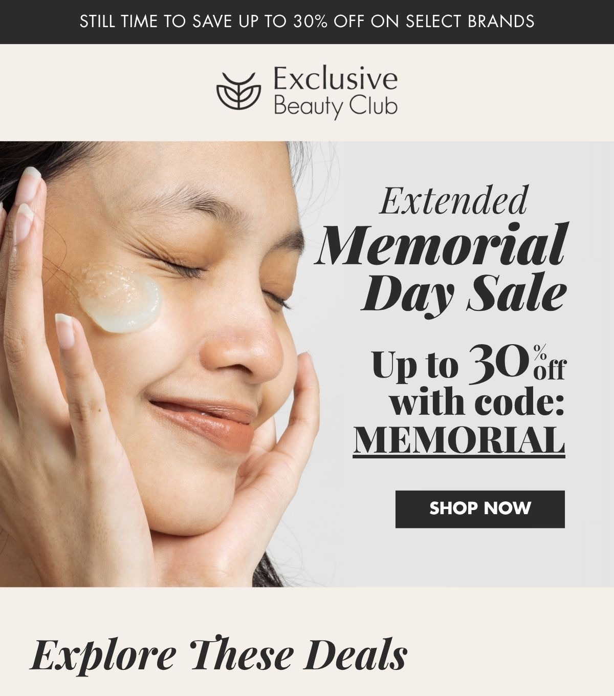 Exclusive Beauty Club Memorial Day Sale. Up to 30% OFF with code: MEMORIAL. Offer valid from 05/14/26 through 05/31/26 at 11:59 PM EST. 