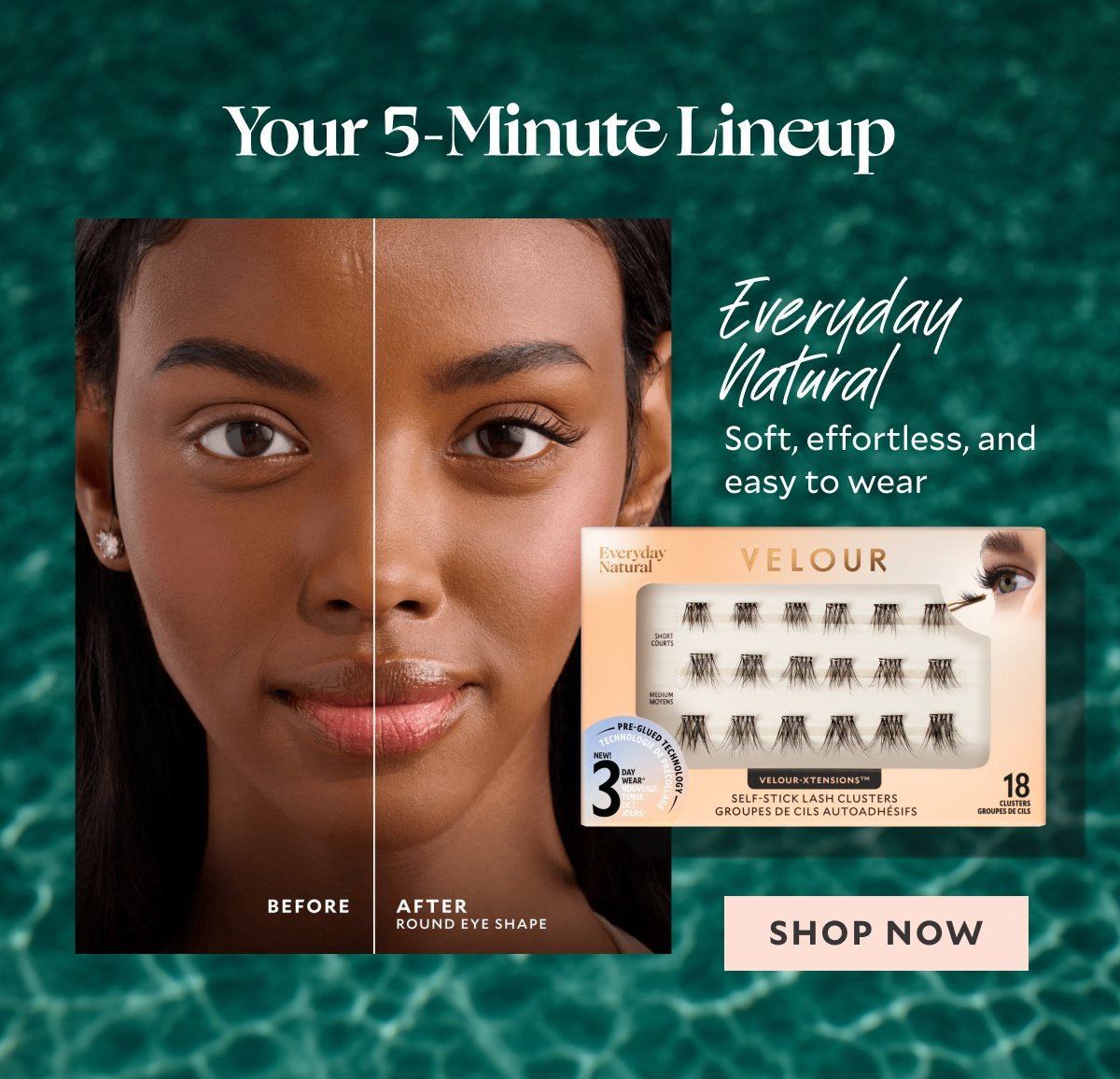 Your 5-Minute Lineup. EVERYDAY NATURAL - Soft, effortless, and easy to wear