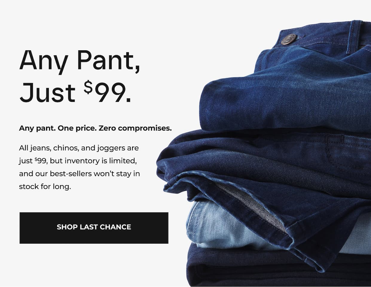 LAST CALL: Any Pant, Just $99.