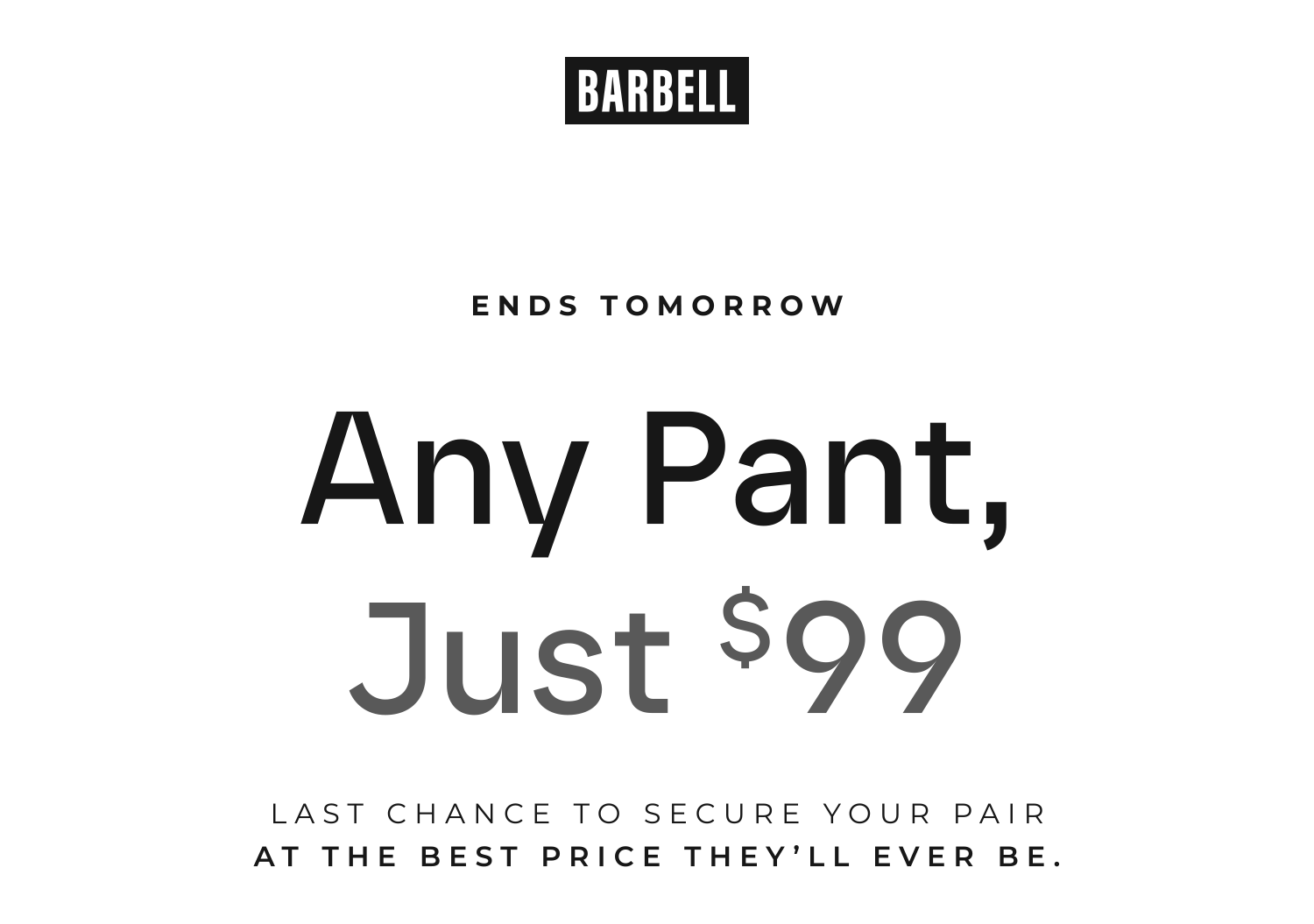 LAST CALL: Any Pant, Just $99.