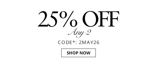 25% off any 2 items. Shop now.