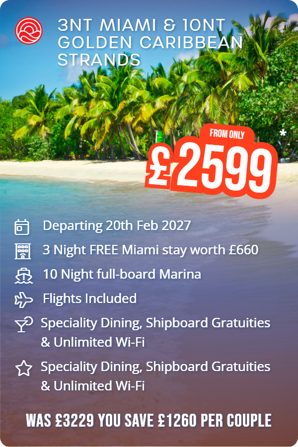 3nt Miami & 10nt Golden Caribbean Strands – Smart Holiday promotional image. From £2,599 Includes: Departing 20th Feb 2027, 3 Night FREE Miami stay worth £660, 10 Night full-board Marina, Flights Included, Speciality Dining, Shipboard Gratuities & Unlimited Wi-Fi, Speciality Dining, Shipboard Gratuities & Unlimited Wi-Fi. WAS £3229 YOU SAVE £1260 PER COUPLE