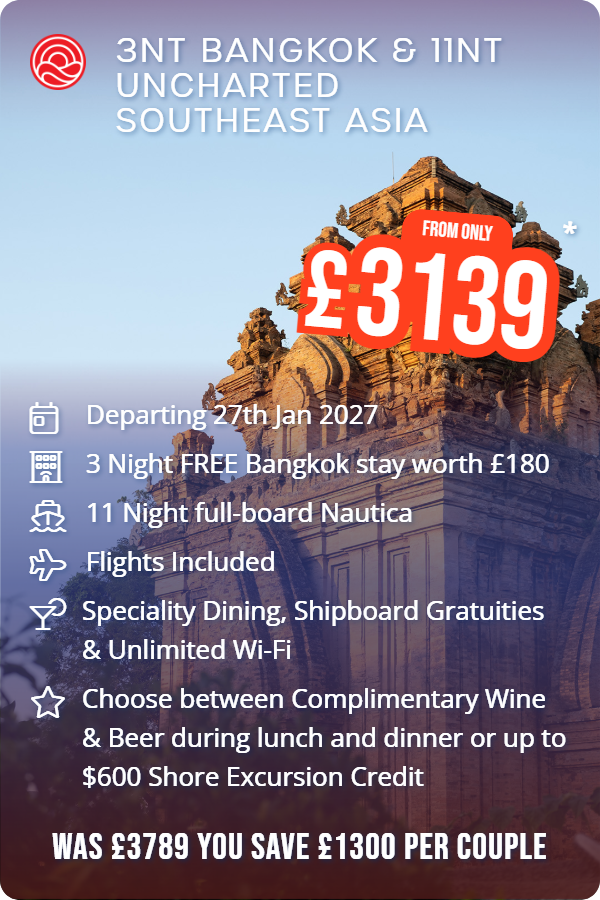 3nt Bangkok & 11nt Uncharted Southeast Asia – Smart Holiday promotional image. From £3,139 Includes: Departing 27th Jan 2027, 3 Night FREE Bangkok stay worth £180, 11 Night full-board Nautica, Flights Included, Speciality Dining, Shipboard Gratuities & Unlimited Wi-Fi, Choose between Complimentary Wine & Beer during lunch and dinner or up to $600 Shore Excursion Credit. WAS £3789 YOU SAVE £1300 PER COUPLE
