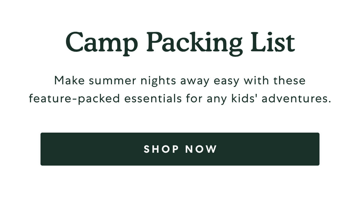 Camp Packing List  -  Make summer nights away easy with these feature-packed essentials for any kids' adventures.