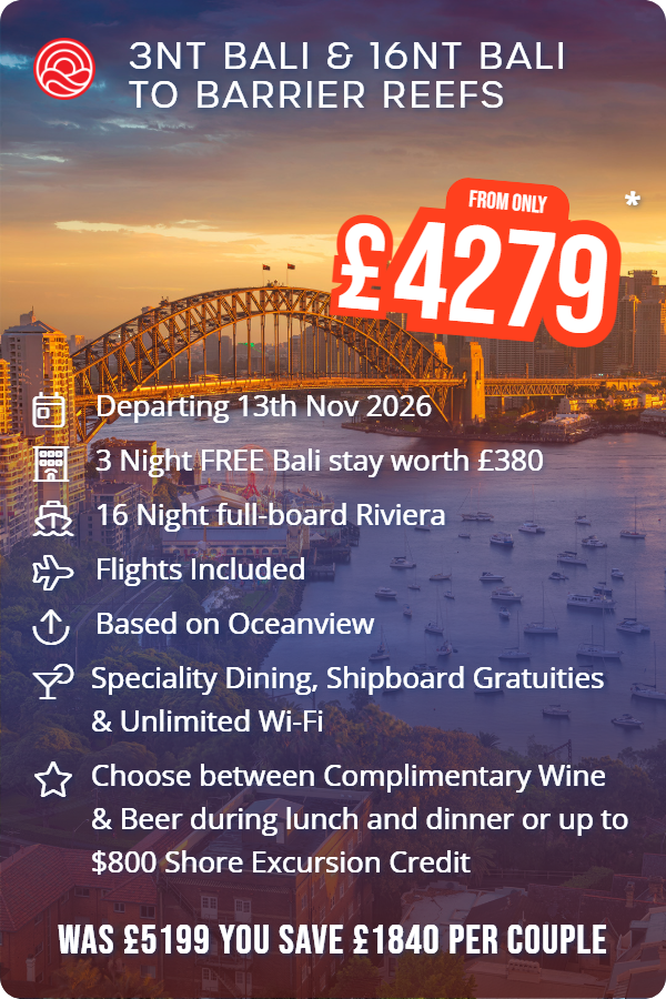 3nt Bali & 16nt Bali to Barrier Reefs – Smart Holiday promotional image. From £4,279 Includes: Departing 13th Nov 2026, 3 Night FREE Bali stay worth £380, 16 Night full-board Riviera, Flights Included, Based on Oceanview, Speciality Dining, Shipboard Gratuities & Unlimited Wi-Fi, Choose between Complimentary Wine & Beer during lunch and dinner or up to $800 Shore Excursion Credit. WAS £5199 YOU SAVE £1840 PER COUPLE