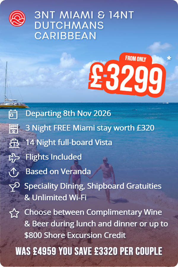 3nt Miami & 14nt Dutchmans Caribbean – Smart Holiday promotional image. From £3,299 Includes: Departing 8th Nov 2026, 3 Night FREE Miami stay worth £320, 14 Night full-board Vista, Flights Included, Based on Veranda, Speciality Dining, Shipboard Gratuities & Unlimited Wi-Fi, Choose between Complimentary Wine & Beer during lunch and dinner or up to $800 Shore Excursion Credit. WAS £4959 YOU SAVE £3320 PER COUPLE
