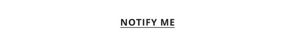 NOTIFY ME