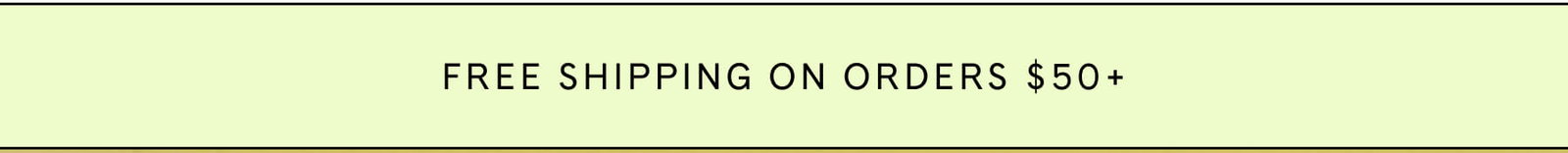 FREE SHIPPING ON ORDERS $50+