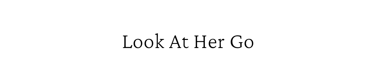 Look At Her Go