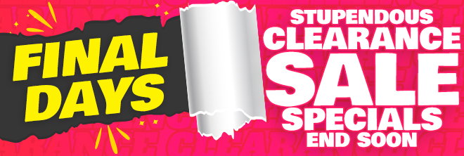 Final Days - Stupendous Clearance Sale Specials End Soon!