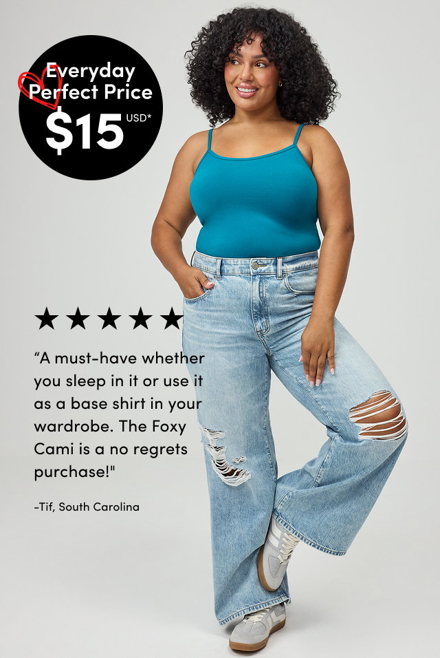 Everyday Perfect Price $15USD* | A must-have whether you sleep in it or use it as a base shirt in your wardrobe. The Foxy Cami is a no regrets purchase! | -Tif, South Carolina