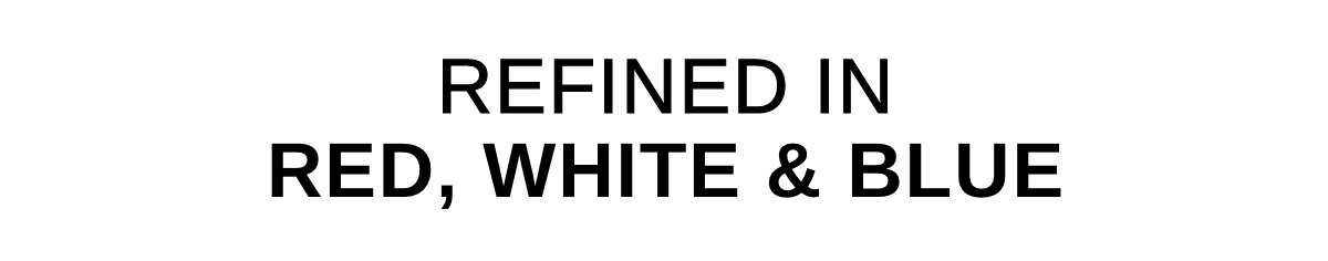 REFINED IN RED, WHITE & BLUE >>
