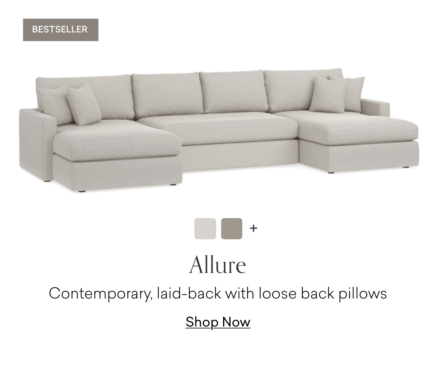 Bestseller: Allure: Contemporary, laid-back with loose back pillows. Shop Now