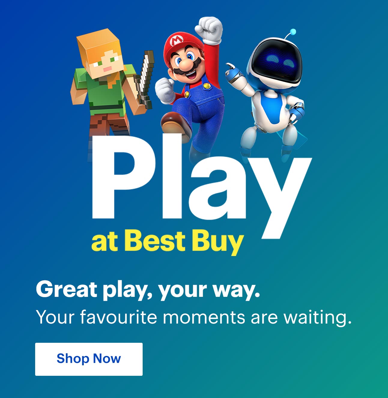 Play at Best Buy. Great play, your way. Your favourite moments are waiting. Shop now.
