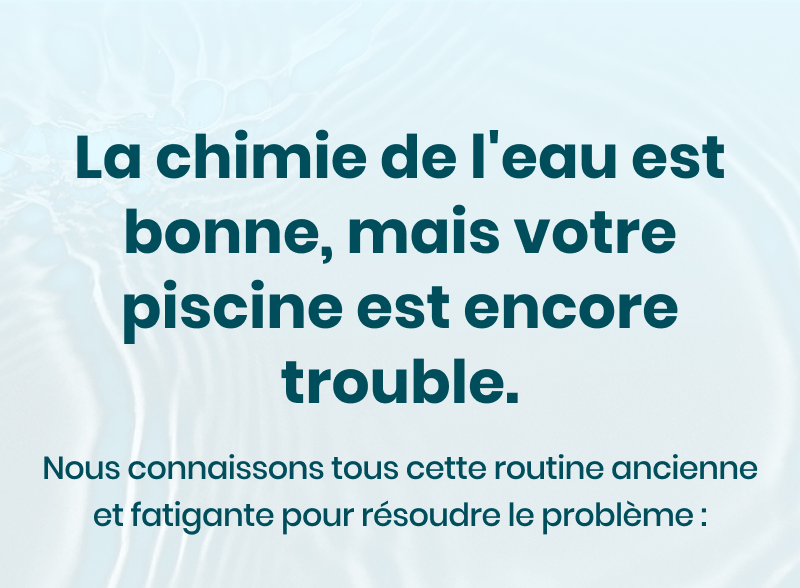La chimie de l'eau est bonne, mais votre piscine est encore trouble.