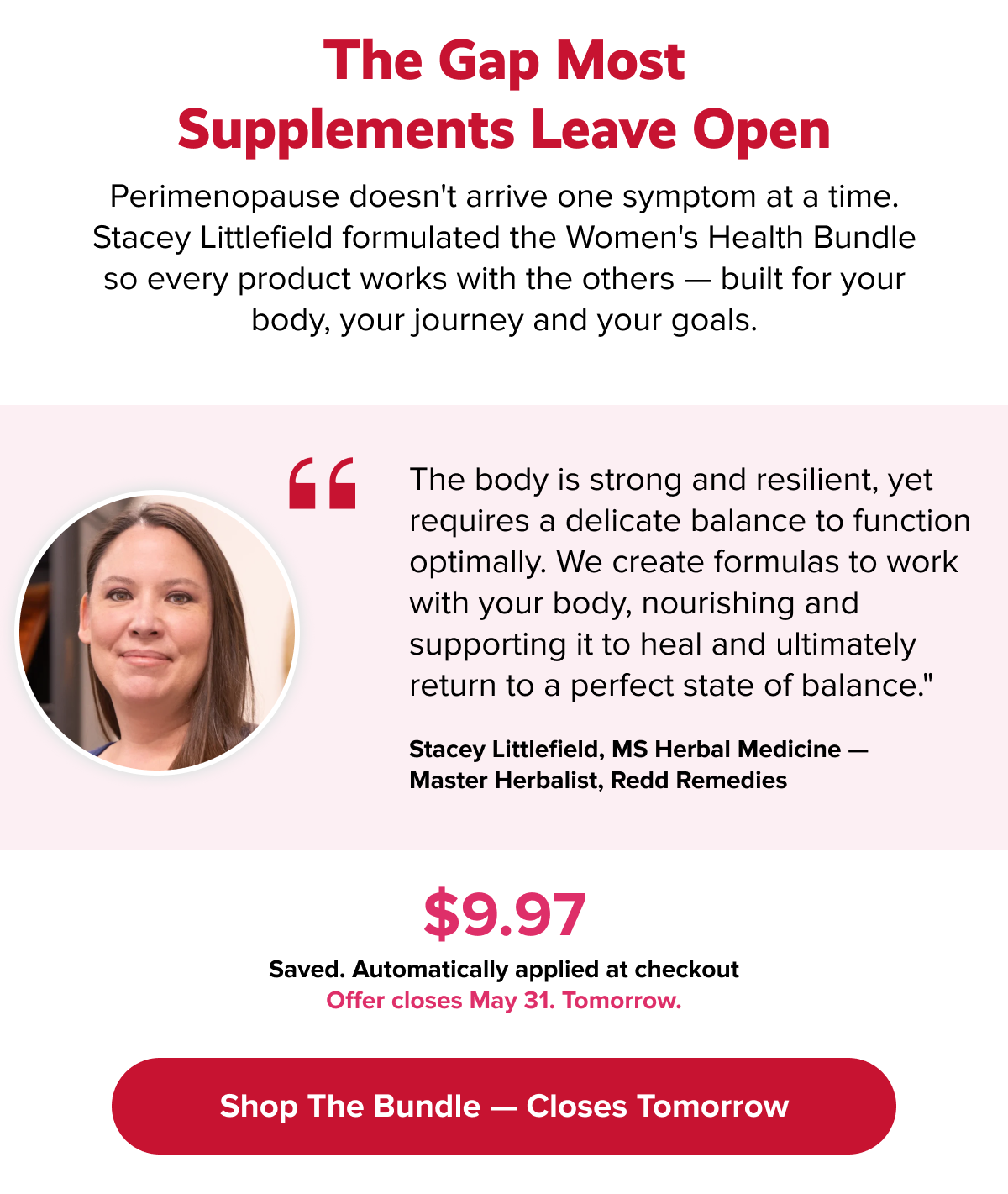 The gap most supplements leave open | Perimenopause doesn't arrive one symptom at a time. Stacey Littlefield formulated the Women's Health Bundle so every product works with the others — built for your body, your journey and your goals. | Shop the Bundle — Closes Tomorrow