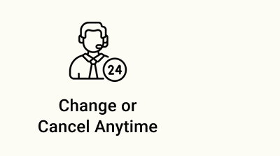 CHANGE OR CANCEL ANYTIME