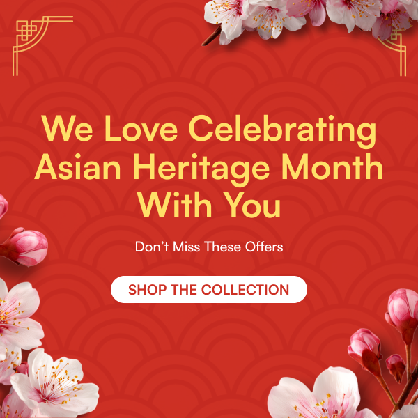 We Love Celebrating Asian Heritage Month With You | Don’t Miss These Offers | Shop The Collection