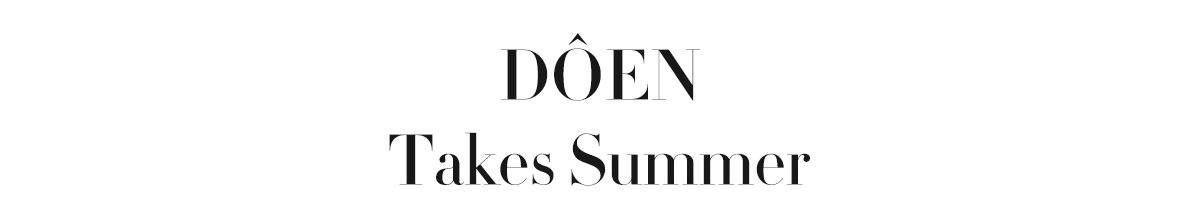 DÔEN Takes Summer