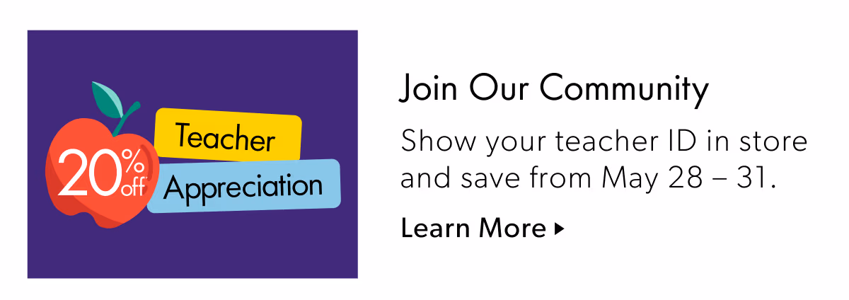 Join Our Community | Show your teacher ID in store and save from May 28 — 31.