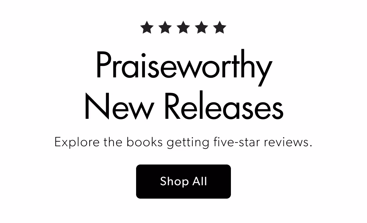 Praiseworthy New Releases | Explore the books getting five-star reviews.