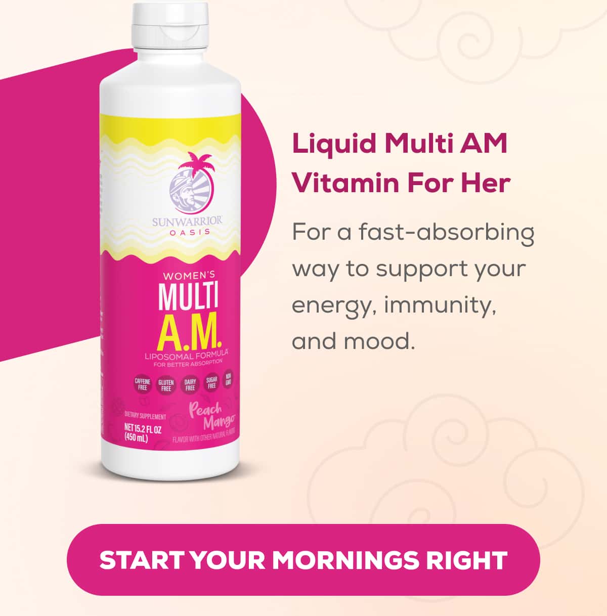 Liquid Multi AM Vitamin For Her For a fast-absorbing way to support your energy, immunity, and mood.   START YOUR MORNINGS RIGHT