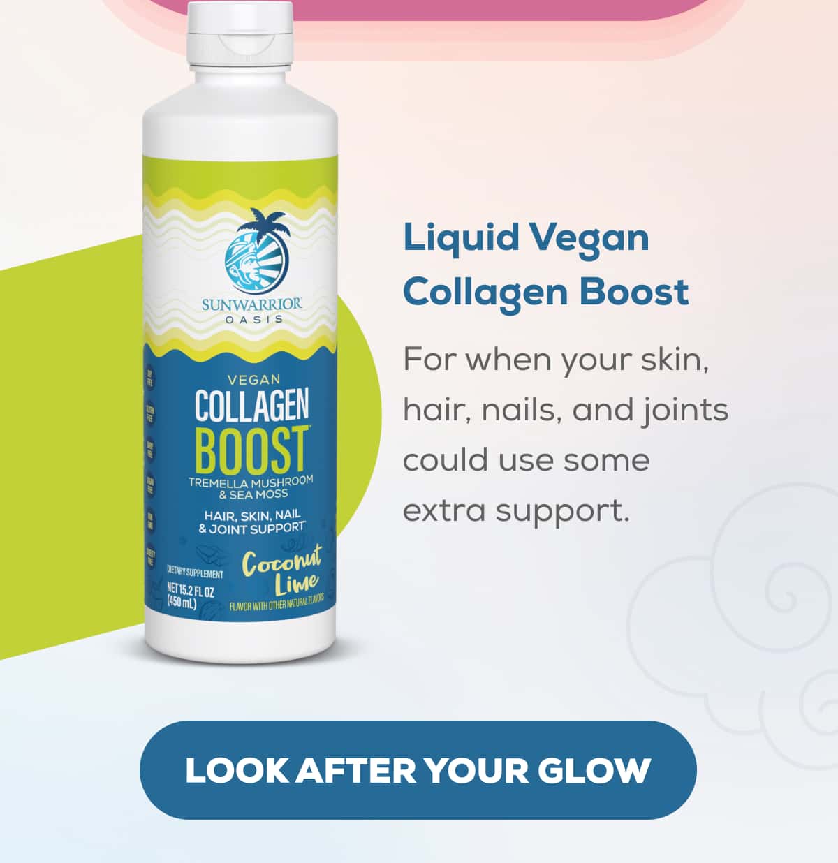 Liquid Vegan Collagen Boost For when your skin, hair, nails, and joints could use some extra support.   LOOK AFTER YOUR GLOW 