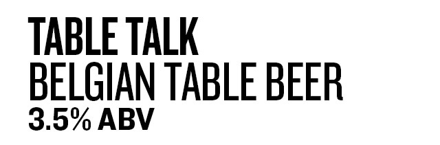 Table Talk – Belgian Table Beer (3.5%)