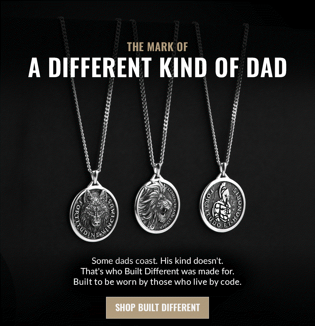 THE MARK OF A DIFFERENT KIND OF DAD Some dads coast. His kind doesn't. That's who Built Different was made for. Built to be worn by those who live by code. SHOP BUILT DIFFERENT