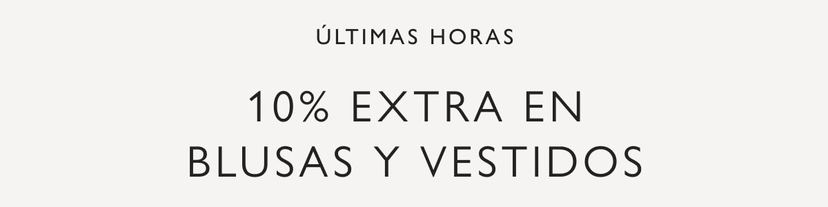 10% EXTRA en blusas y vestidos