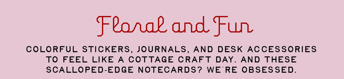 Floral and fun journals, stickers, and more!