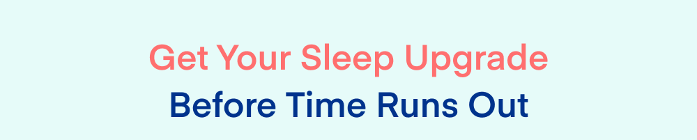 Get Your Sleep Upgrade Before Time Runs Out