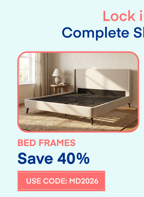 Save 40% Bed Frames Use Code: MD2026