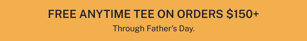 Free Anytime Tee on orders $150+