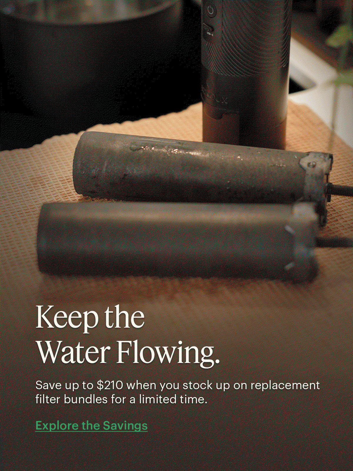 Keep the Water Flowing. Save up to $210! Explore the Savings