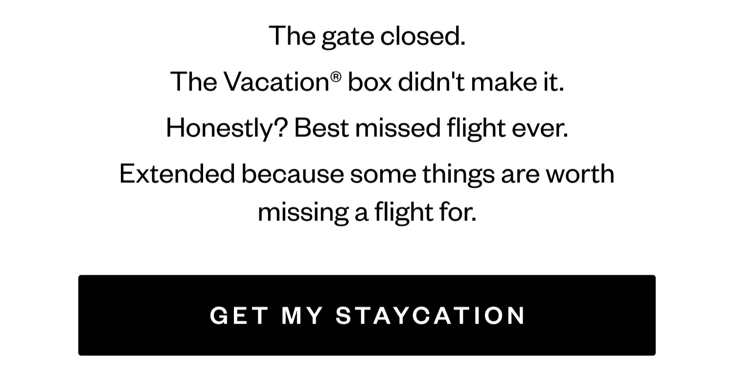 The gate closed. The Vacation® box didn't make it. Honestly? Best missed flight ever. Extended because some things are worth missing a flight for. | GET MY STAYCATION