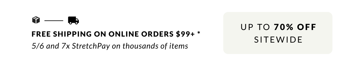 Free Shipping on Online Orders $99 + Sitewide savings up to 70% off