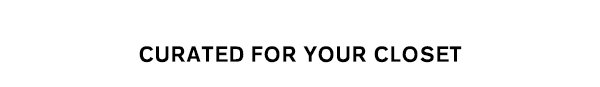 Curated for your closet