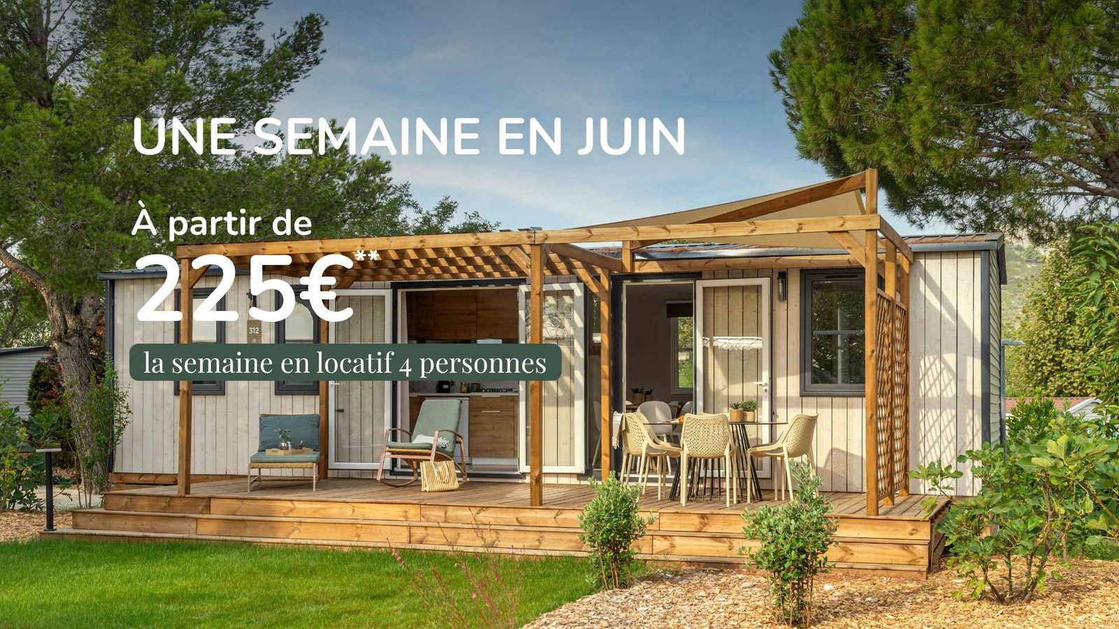Juin : à partir de 225€ la semaine en locatif 4 personnes