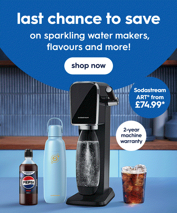 last chance to save  on sparkling water makers, flavours and more! 