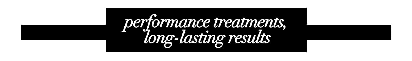 performance treatments, long-lasting results