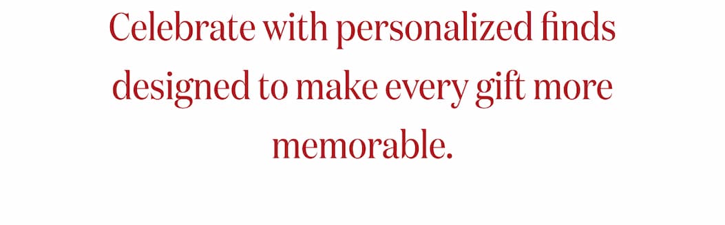 Celebrate with personalized finds designed to make every gift more memorable.