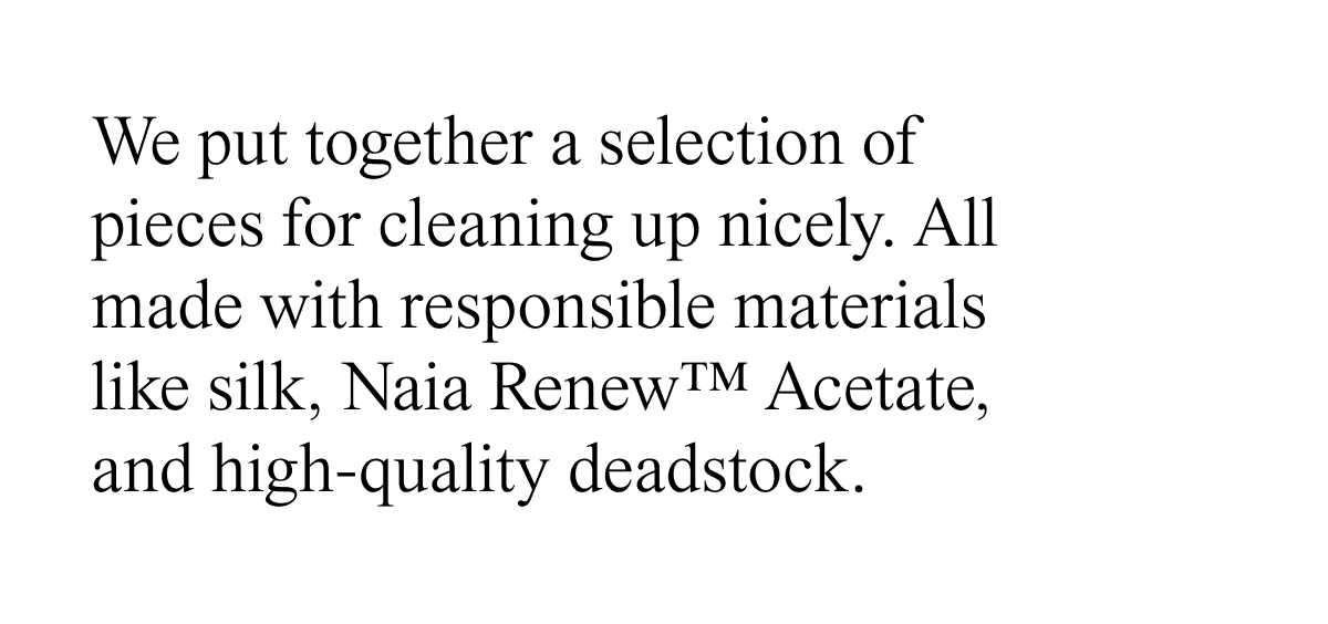 We put together a selection of pieces for cleaning up nicely.